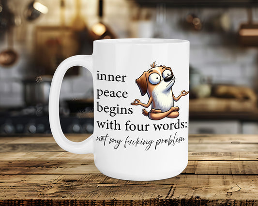 inner peace begins with four words: not my fucking problem Classic Ceramic Mug
