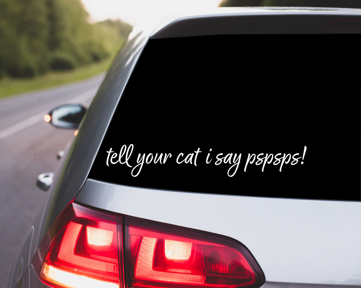 tell your cat I say pspsps Vinyl Decal